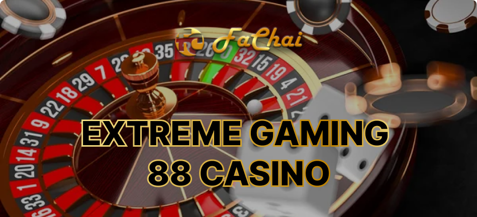 Extreme 88 Gaming and FaChai: Bringing Gambling to New Heights